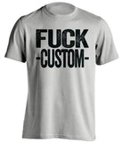 Fuck *BLANK* - Customized Haters Fan T-Shirt -Any Color Combination and Name You Want - Text Design - Beef Shirts