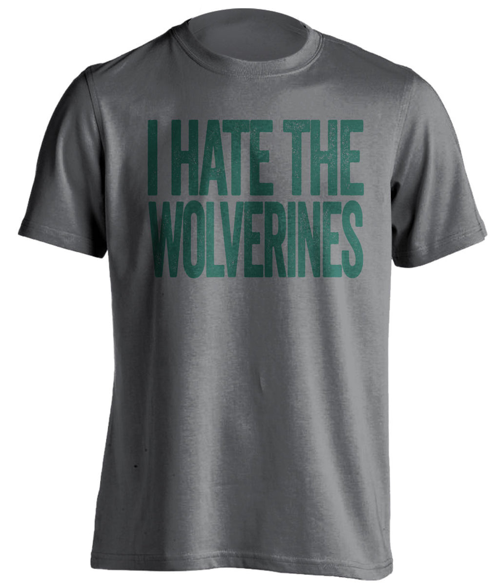 I Hate The Wolverines - Michigan State Spartans Fan T-Shirt - Text Design - Beef Shirts