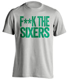 FUCK THE SIXERS - Boston Celtics Fan T-Shirt - Text Design - Beef Shirts