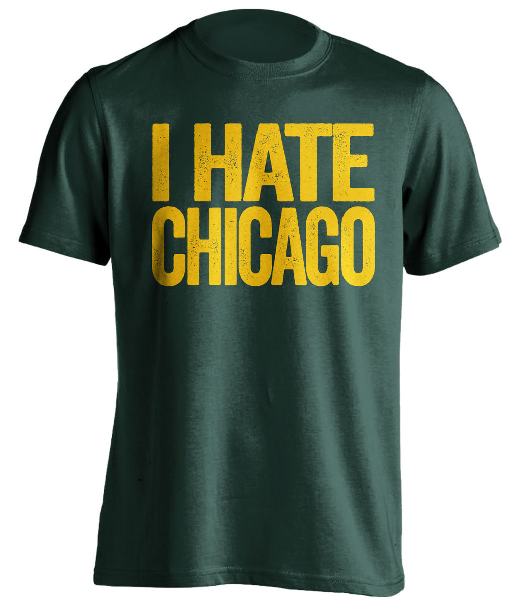 I Hate Chicago green tshirt with gold text