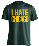 I Hate Chicago green tshirt with gold text