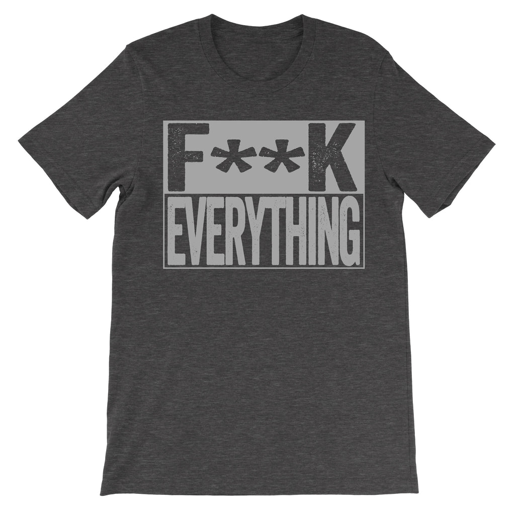 dark grey shirt that says fuck everything