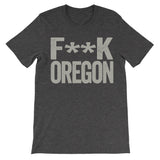 Fuck Oregon dark grey haters tee