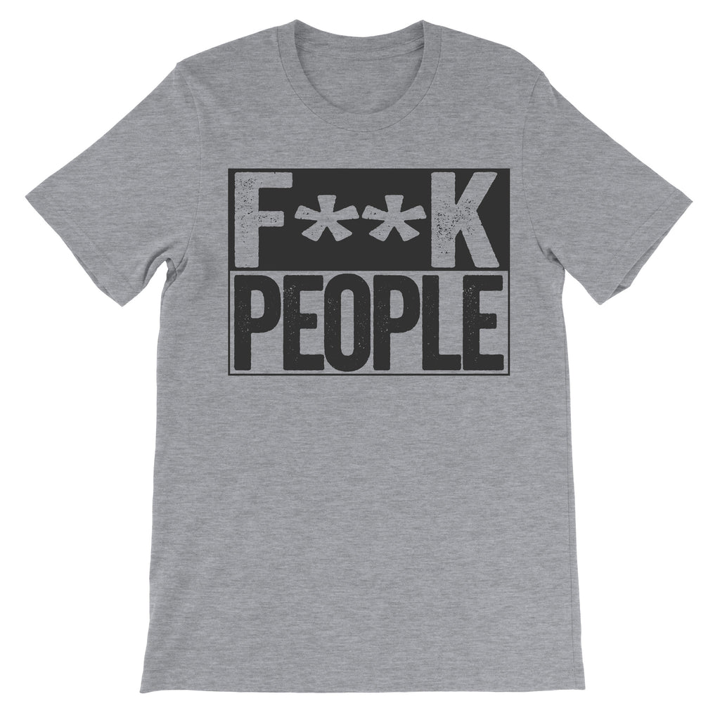 grey shirt that says fuck people on it