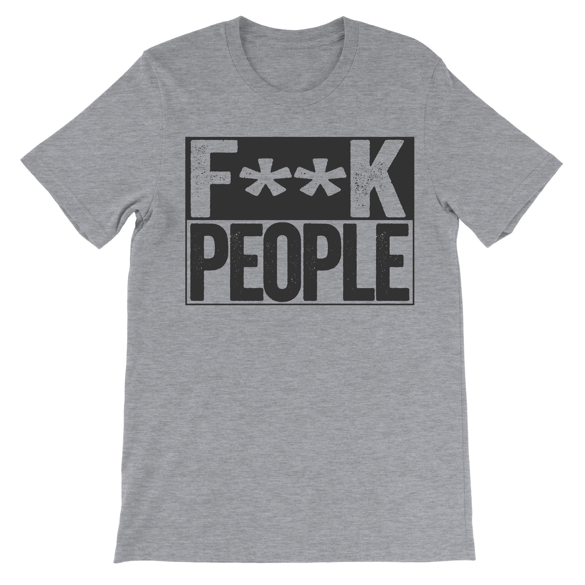 grey shirt that says fuck people on it