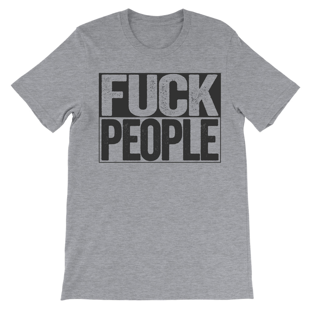 grey shirt that says fuck people on it