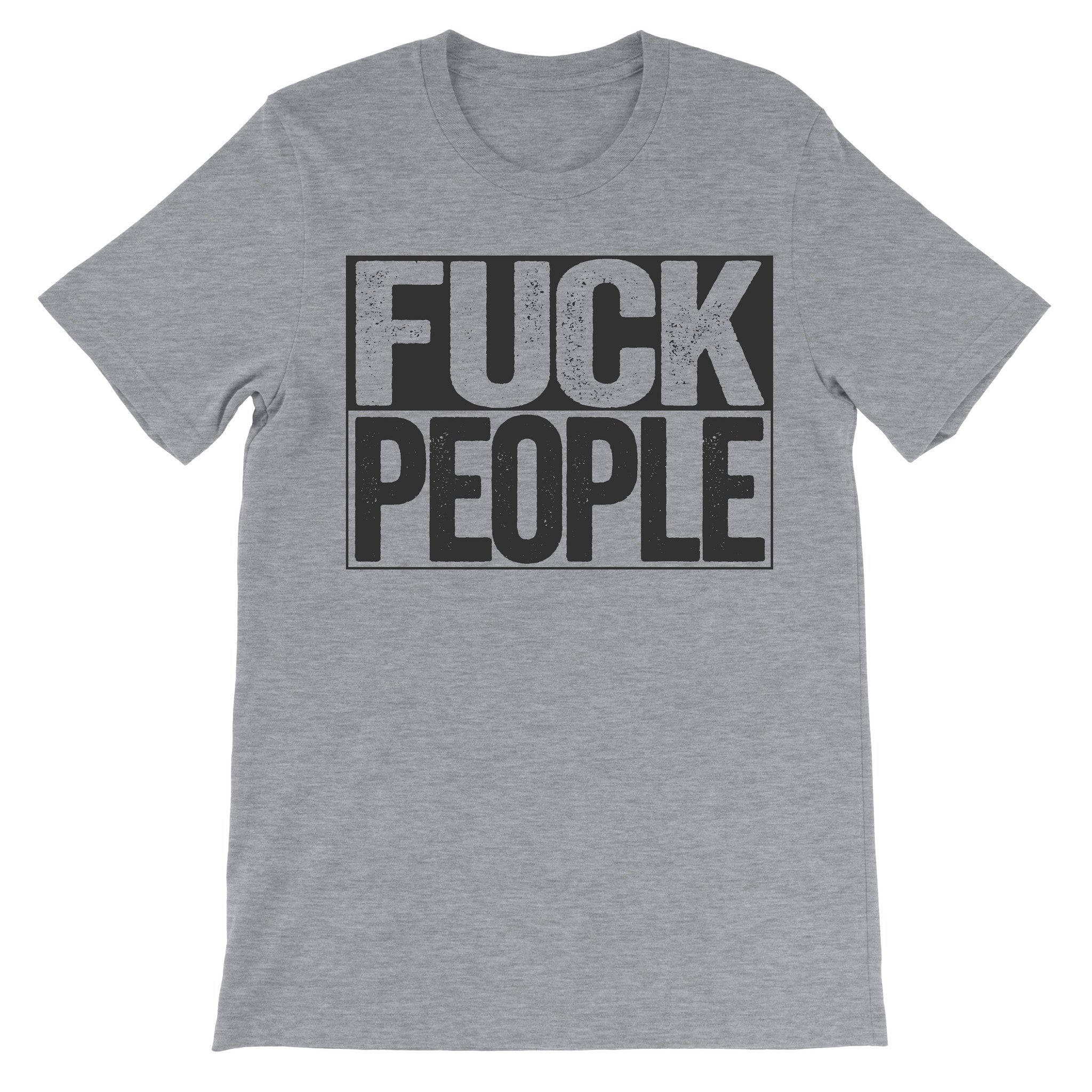 grey shirt that says fuck people on it