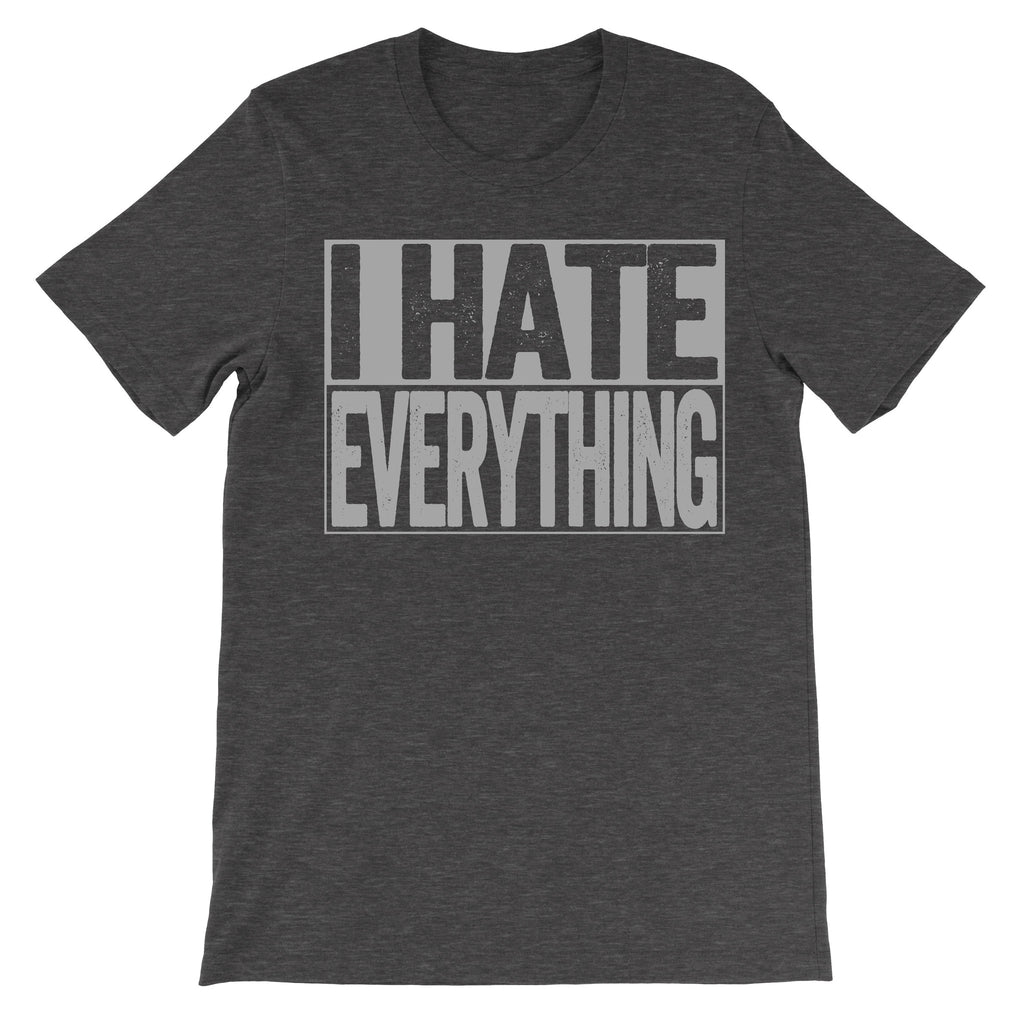 shirt that says i hate everything dark grey shirt
