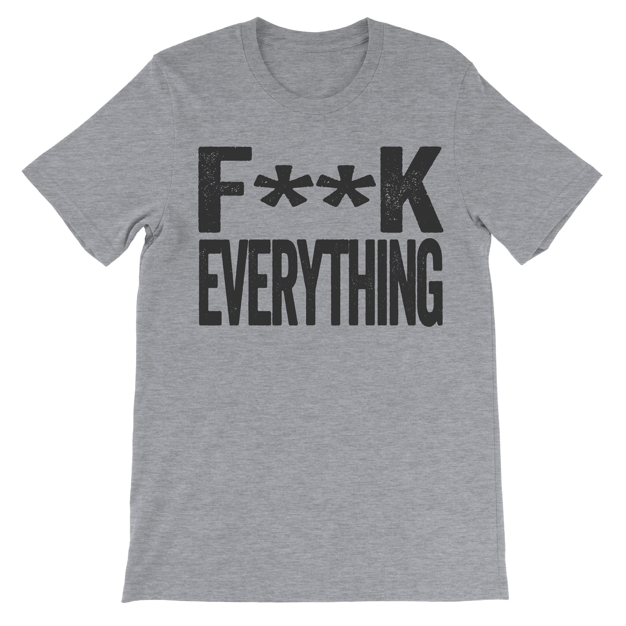 grey tshirt that says fuck everything