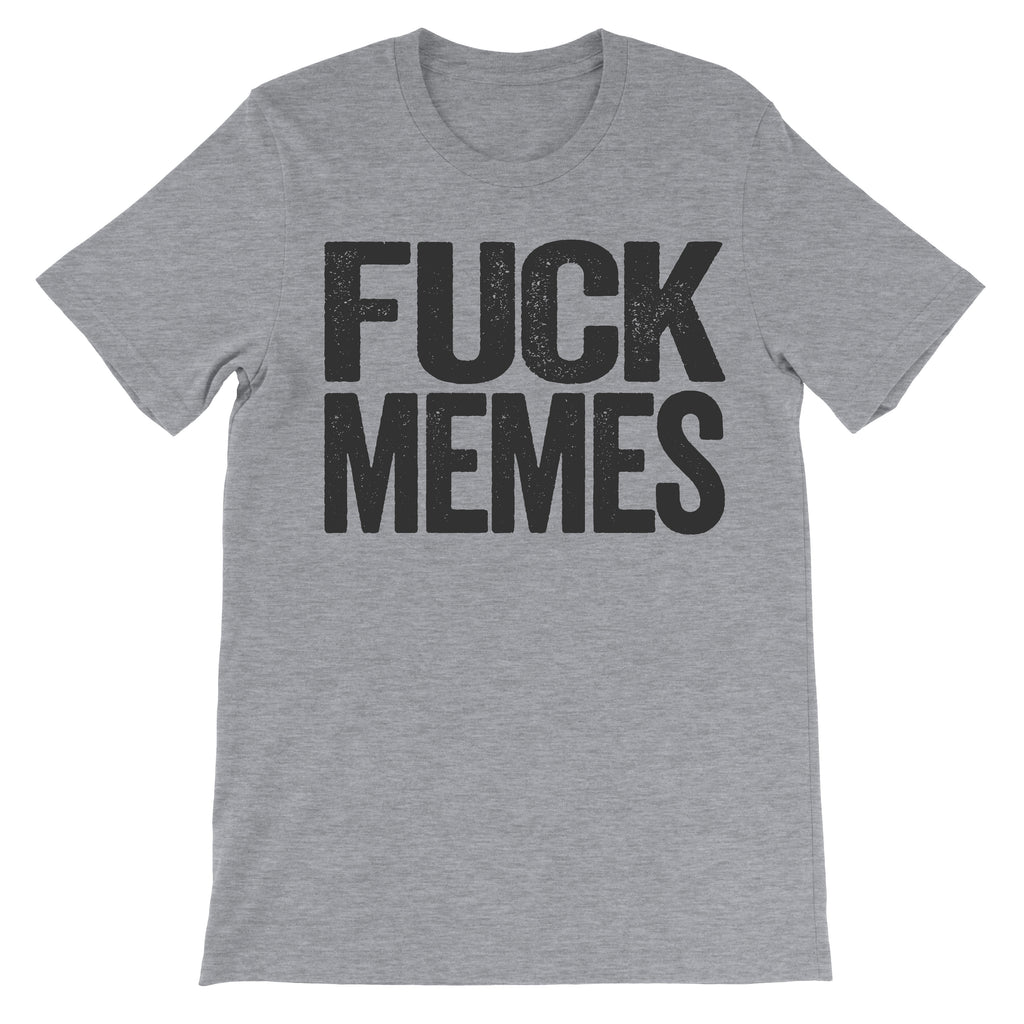 Fuck Memes - Meme Haters Shirt - Text Design - Beef Shirts