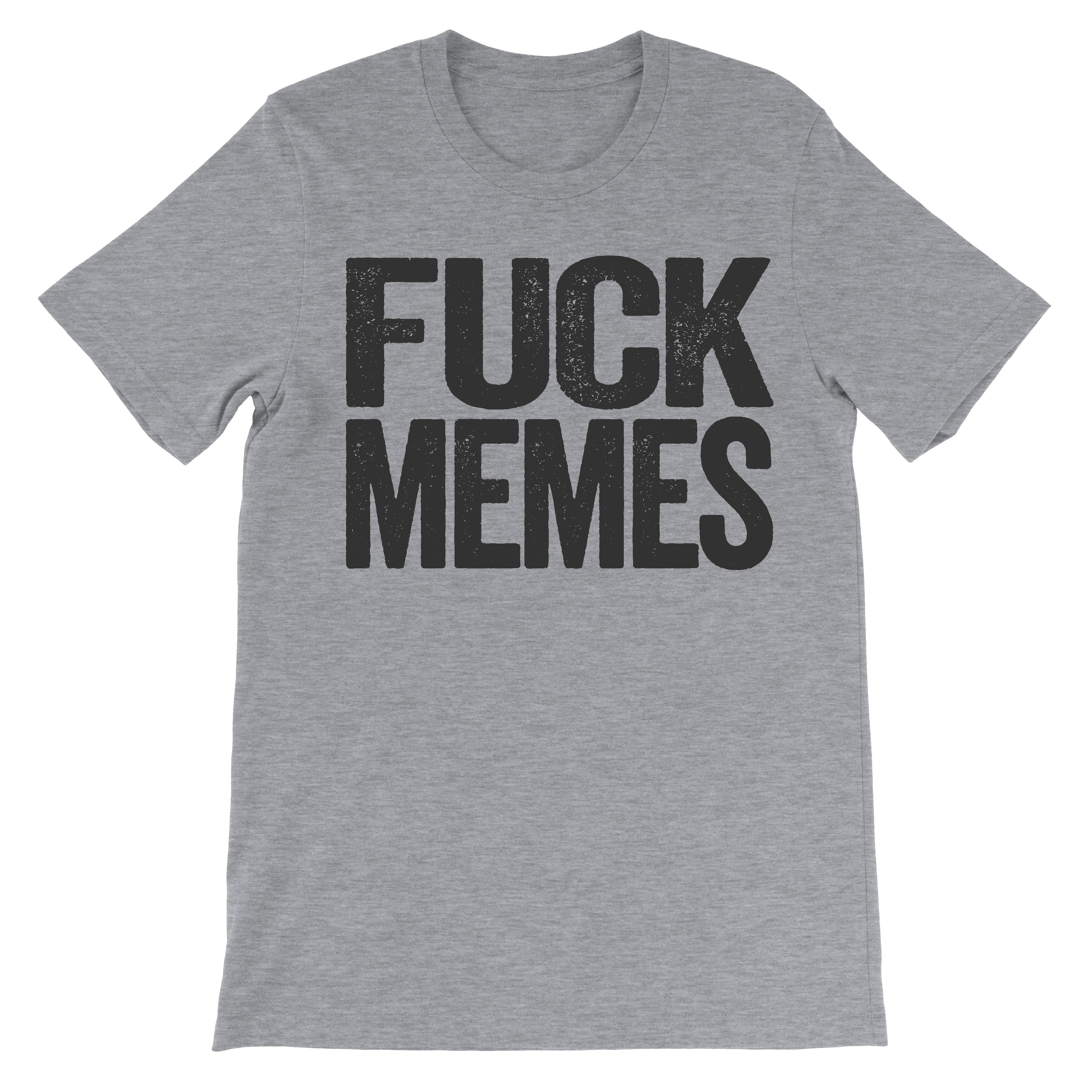 Fuck Memes - Meme Haters Shirt - Text Design - Beef Shirts