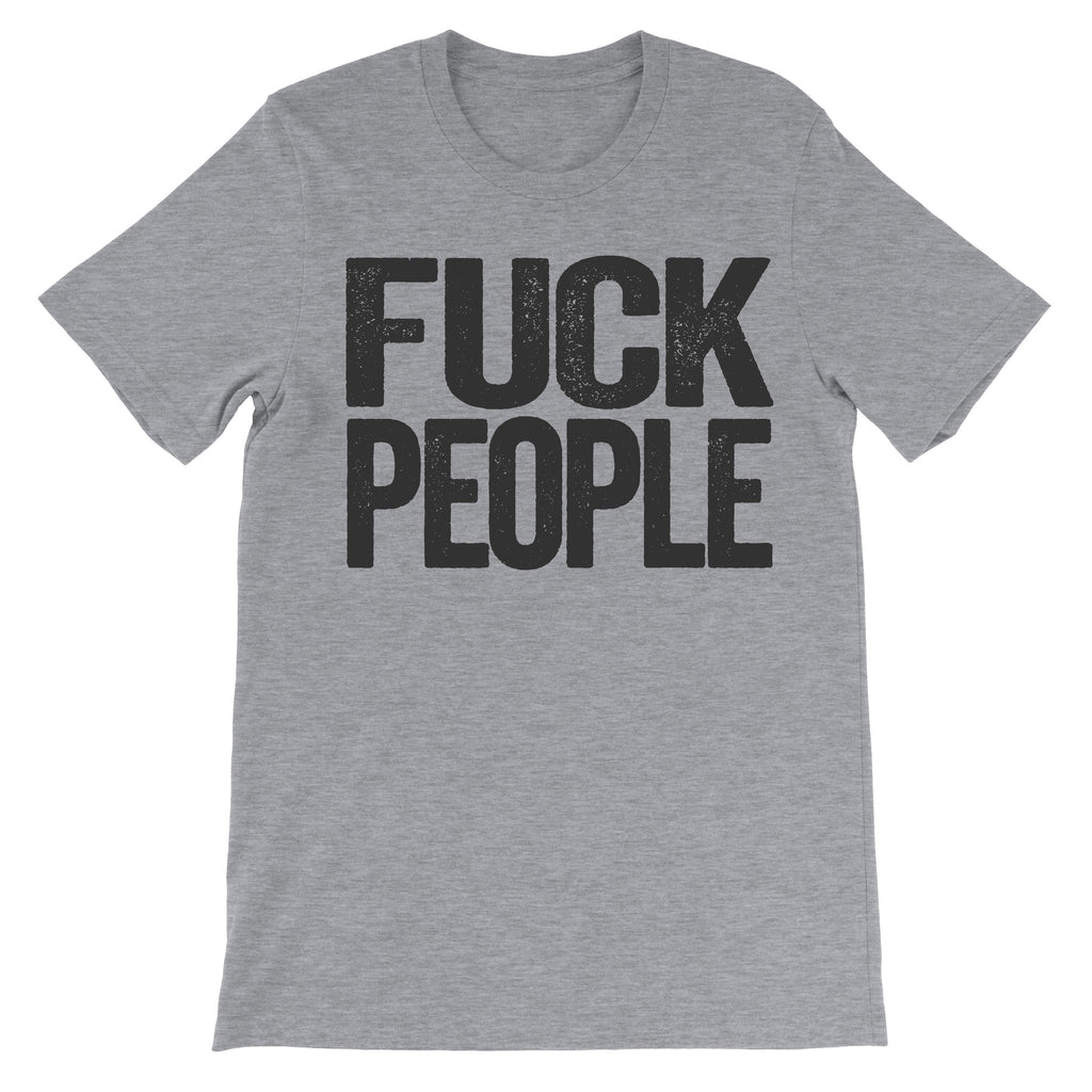 grey tshirt that says fuck people on it