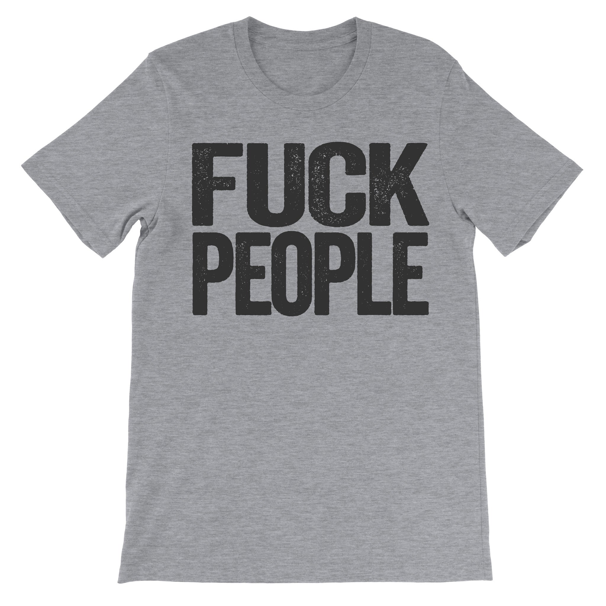 grey tshirt that says fuck people on it