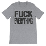 grey tshirt that says fuck everything