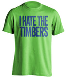 i hate the timbers lime green seattle sounders fan shirt