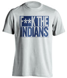 F**K THE INDIANS Chicago Cubs white TShirt