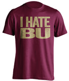 i hate bu boston college fan maroon shirt