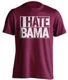 i hate bama texas a&m maroon shirt