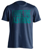 i hate the astros seattle mariners blue tshirt