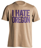 i hate oregon old gold tshirt for UW huskies fans