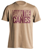 damn the canes fsu seminoles old gold fan tshirt