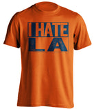i hate LA rams chargers denver broncos houston astros orange shirt