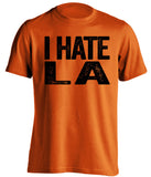 i hate la dodgers san francisco giants orange tshirt