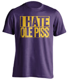 i hate ole piss miss lsu tigers fan purple shirt