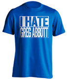 i hate greg abbot texas democrat blue shirt