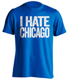 i hate chicago cubs bears colts kc royals blue tshirt