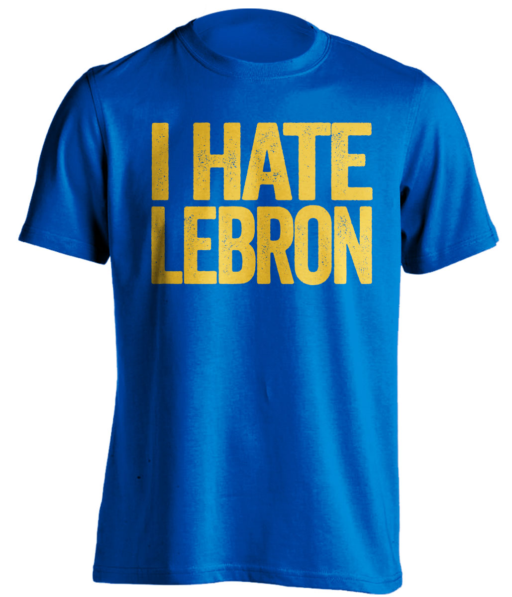 golden state warriors blue shirt i hate lebron gold text