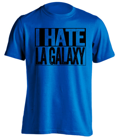 i hate la galaxy san jose earthquakes blue shirt