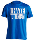 blue shirt that says i hate tottenham in chelsea colors
