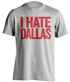 i hate dallas cowboys houston texans new york giants grey shirt