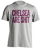 chelsea are shit west ham united grey shirt