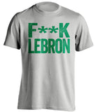 boston celtics gray shirt fuck lebron green text censored