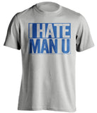 I Hate Man U Everton FC grey TShirt