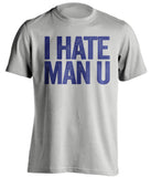 I Hate Man U Chelsea FC grey Shirt