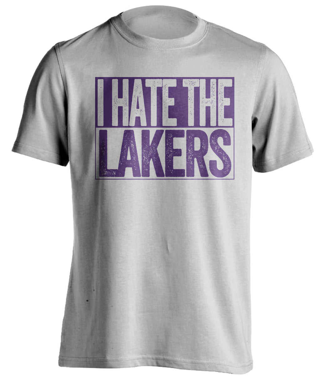 i hate the lakers sacramento kings grey shirt