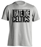 i hate the celtics brooklyn nets grey shirt