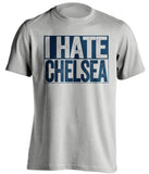 I Hate Chelsea Tottenham Hotspur FC grey TShirt