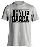 i hate barca grey shirt
