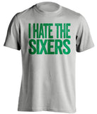 i hate the sixers grey tshirt for boston celtics fans