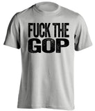 fuck the gop republicans gqp democrat liberal uncensored grey tshirt