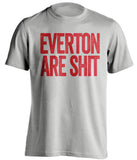 everton are shit liverpool fc fan grey shirt