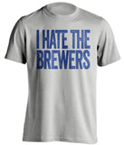 i hate the brewers chicago cubs fan grey shirt