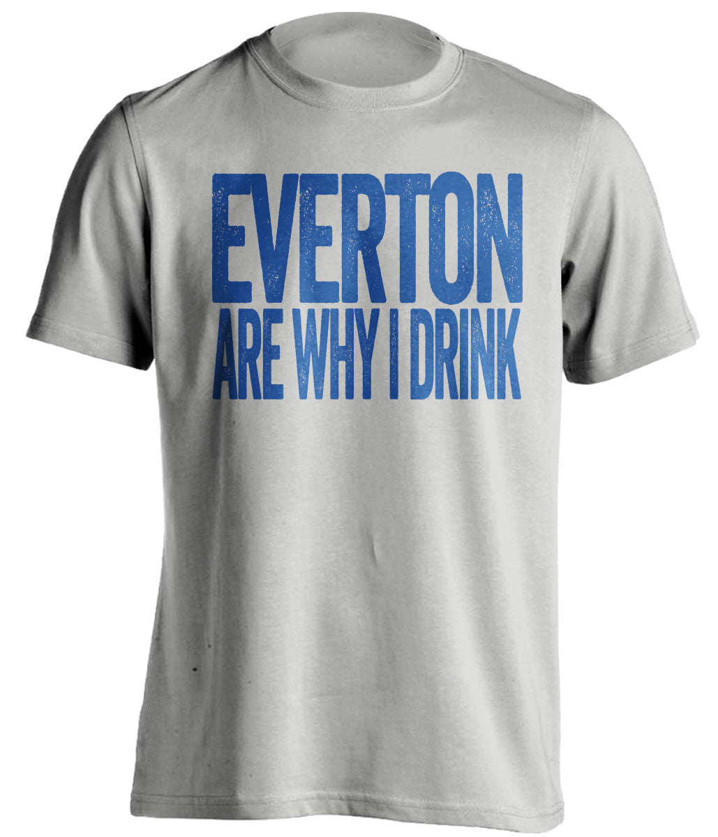 Everton Are Why I Drink - Everton FC T-Shirt