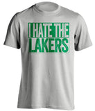 i hate the lakers grey shirt boston celtics fan