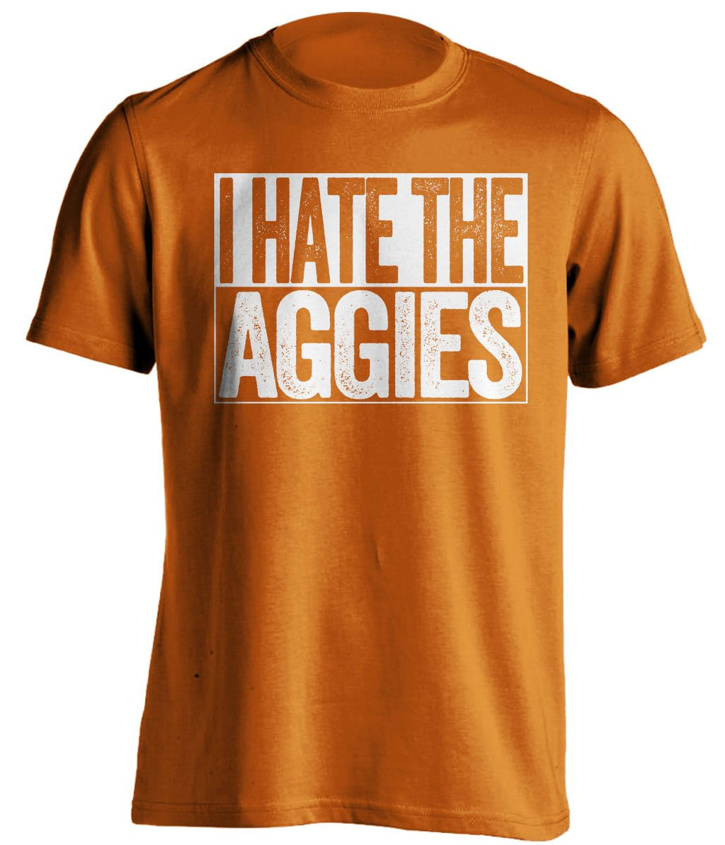 i hate the aggies UT Longhorns orange shirt