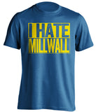 i hate millwall blue and yellow shirt 